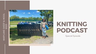 Knitting Podcast Special EpisodeMaryland Sheep and Wool 2023  Phylena Knits [upl. by Anomis]