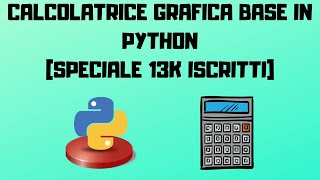 Creare una calcolatrice grafica base in Python SPECIALE 13K ISCRITTI [upl. by Eitisahc752]