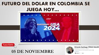 FUTURO DEL DOLAR SE DETERMINA HOY CON LAS ELECCIONES EN ESTADOS UNIDOS Cierre Colombia 5 nov [upl. by Saiff]