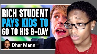 Rich Student PAYS KIDS To GO TO His B DAY What Happens Next Is Shocking  Dhar Mann Reaction [upl. by Chapin970]