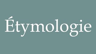 How to Pronounce Étymologie Etymology Correctly in French [upl. by Latyrc]