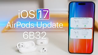 AirPods Update 6B32 is Out for iOS 17  Whats New [upl. by Noreen387]