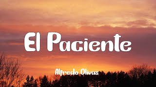 Alfredo Olivas  El Paciente Letra [upl. by Harutak388]