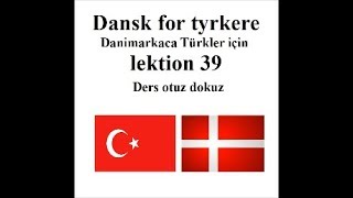 Dansk for tyrkere lektion 39 Danimarkaca Türkler için ders otuz dokuz [upl. by Wymore]