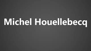 How To Pronounce Michel Houellebecq [upl. by Limoli758]