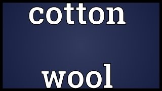 Cotton wool Meaning [upl. by Asserac880]