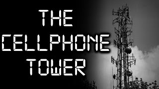 quotThe Cellphone Towerquot Creepypasta [upl. by Akit]