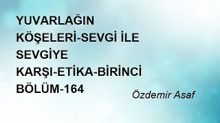 YUVARLAĞIN KÖŞELERİSEVGİ İLE SEVGİYE KARŞIETİKABİRİNCİ BÖLÜM164  Özdemir Asaf [upl. by Ochs]