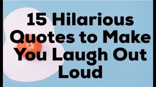 15 Hilarious Quotes to Make You Laugh Out Loud [upl. by Ursulina]