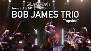 quotBOB JAMES TRIO 『Topside』quot BLUE NOTE TOKYO Live 2022 [upl. by O'Hara580]