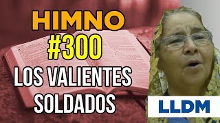 Himno 300 Los valientes soldados de Cristo  Himnario LLDM [upl. by Nirrad233]