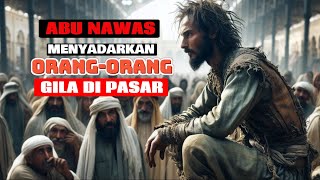 Abu Nawas Menyadarkan OrangOrang Gila Di Pasar [upl. by Joachima]