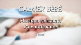 Musique relaxante pour calmer Bébé  Paix intérieure  endormir bébé  relaxation bébé [upl. by Khalid]