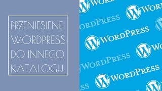 Przeniesienie WordPressa do innego katalogu  WordPress w podkatalogu [upl. by Lorn]