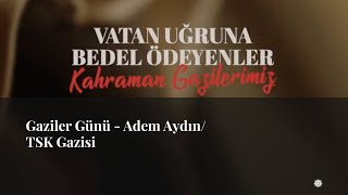 Gaziler Günü  Adem AydınTSK Gazisi [upl. by Adnoluy]