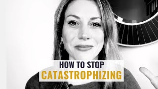 Catastrophizing How to Stop Making Yourself So Anxious [upl. by Aicek]