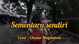 Sementara sendiri  Chesna Magdalena Cover [upl. by Novla520]