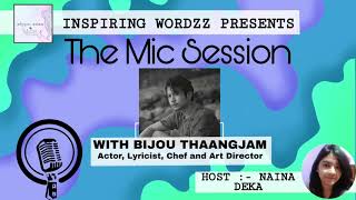 The Mic Session with Bijou Thaangjam Actor Lyricist Chef amp Art Director  Season 1  Episode 18 [upl. by Lorn]