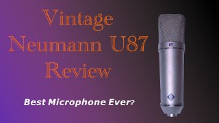 Is a Vintage Neumann U87 The Best Microphone Ever Full Review [upl. by Selima]