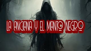 LA ANCIANA Y EL MANTO NEGRO  HISTORIA DE TERROR [upl. by Yniar]