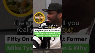 50 Cent On Expenses At Former Mike Tyson Mansion And Why He Plans To Buy A Hotel [upl. by Htaeh453]