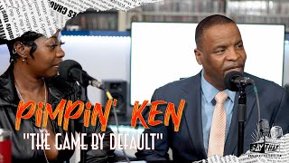 Pimpin Ken  Game By Default Say That Podcast [upl. by Gilliette]