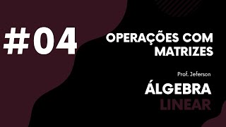 Produto de matrizes Definição e Propriedades  Aula 04  Álgebra Linear [upl. by Greenes201]