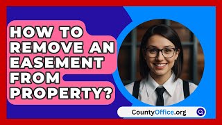 How To Remove An Easement From Property  CountyOfficeorg [upl. by Vaclava]