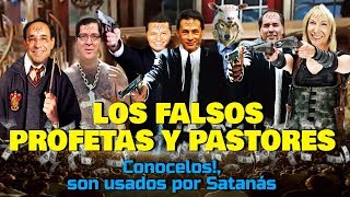 LOS FALSOS PROFETAS Y PASTORES  Conócelos son usados por Satanás [upl. by Waers]