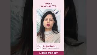 Donor egg IVF  Dr Ruchi Jain  IVF specialist  Nova IVF Howrah [upl. by Karlie351]