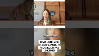 Devo usar meu perfil do linkedin para prospectar [upl. by Johen82]