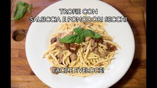 Ricetta Facile e Veloce  Trofie con Salsiccia e pomodori secchi [upl. by Trotta52]