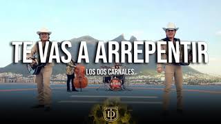 Te vas a arrepentir  Los Dos Carnales  LETRA 🔥🔥 [upl. by Harat222]