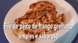 Como fazer um filé de peito de frango grelhado simples rápido e saboroso [upl. by Majka380]