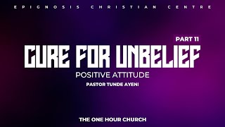 CURE FOR UNBELIEF PART 11 POSTIVE ATTITUDE  PASTOR TUNDE AYENI [upl. by Ranzini]