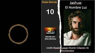 10ARPAS ETERNAS JASHUA EL HOMBRE LUZ PARTE 10 [upl. by Draneb503]