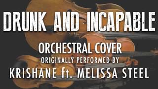 quotDRUNK AND INCAPABLEquot BY KRISHANE amp MELISSA STEEL ORCHESTRAL COVER TRIBUTE  SYMPHONIC POP [upl. by Donnie]