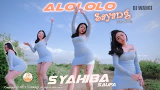 Dj Alololo Sayang  Syahiba Saufa Yang alololololo sayang Official MV [upl. by Moreen41]