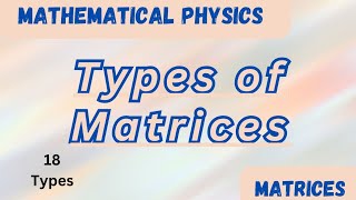 Types of MatricesMatrices Video 2Mathematical PhysicsThe Physics Family [upl. by Gillespie]