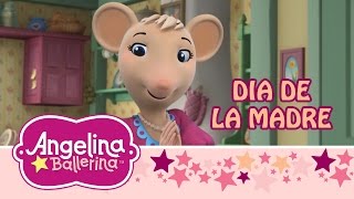 ♫ ❤ Angelina Ballerina Latinoamérica ♫ ❤ Angelina y el Día de las Madres [upl. by Ayyidas]