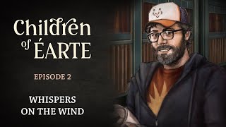 Children of Éarte  Episode 2  Whispers on the Wind [upl. by Howie]