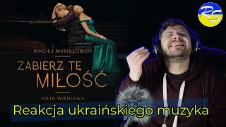 reaction Maciej Musiałowski amp Julia Wieniawa  Zabierz tę miłość  Reakcja ukraińskiego muzyka [upl. by Salzhauer]