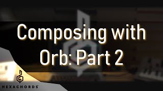 How to compose with Orb Part 2  Tutorial [upl. by Lecrad]