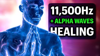 HEAL and REGENERATE FAST with 11500Hz  528Hz 432Hz  ALPHA WAVES [upl. by Eneluj17]