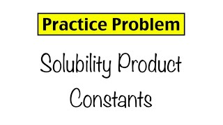 Practice Problem Solubility Product Constant Calculations [upl. by Ainet]