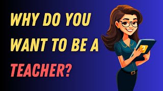 Why Do You Want to Be a Teacher  Teacher Interview Question amp Answer [upl. by Lapo]