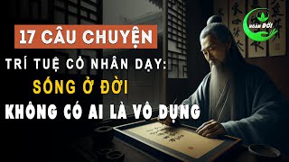 17 Câu Chuyện Trí Tuệ Cổ Nhân Dạy Ở Đời Không Có Ai Là Vô Dụng  Triết Lý Sống Khôn [upl. by Dougherty]