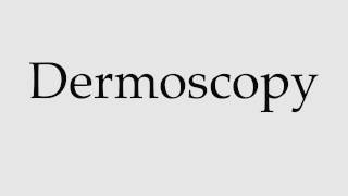 How to Pronounce Dermoscopy [upl. by Oznecniv]