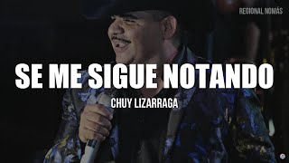 Chuy Lizarraga  Se Me Sigue Notando LETRA [upl. by Ecirted]