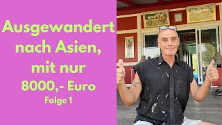 Ausgewandert nach Asien mit nur 8000 Euro [upl. by Adil59]